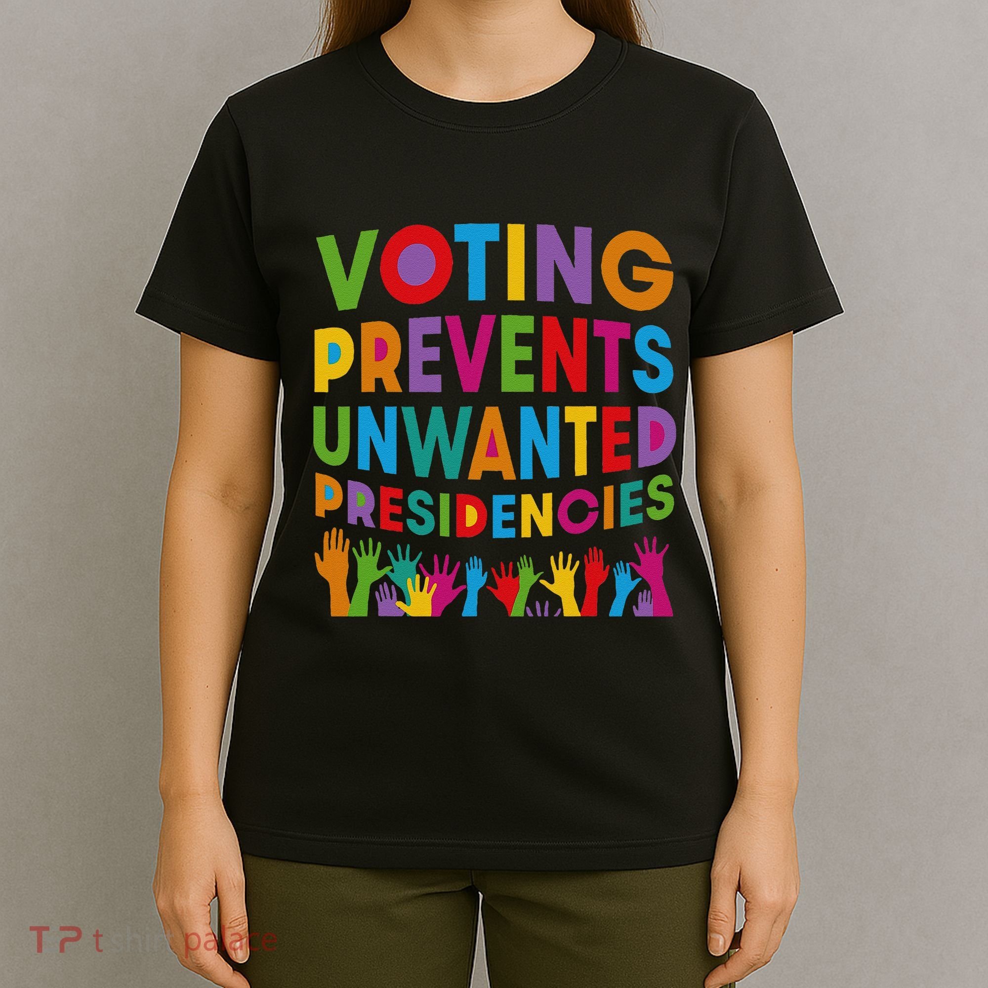 Voting Prevents Unwanted Presidencies Gift T-Shirt