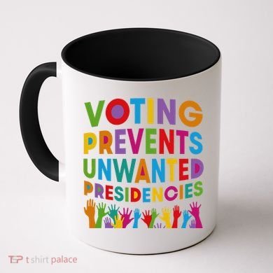 Voting Prevents Unwanted Presidencies Gift Coffee Mug
