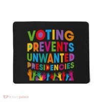 Voting Prevents Unwanted Presidencies Gift Mousepad thumb 0