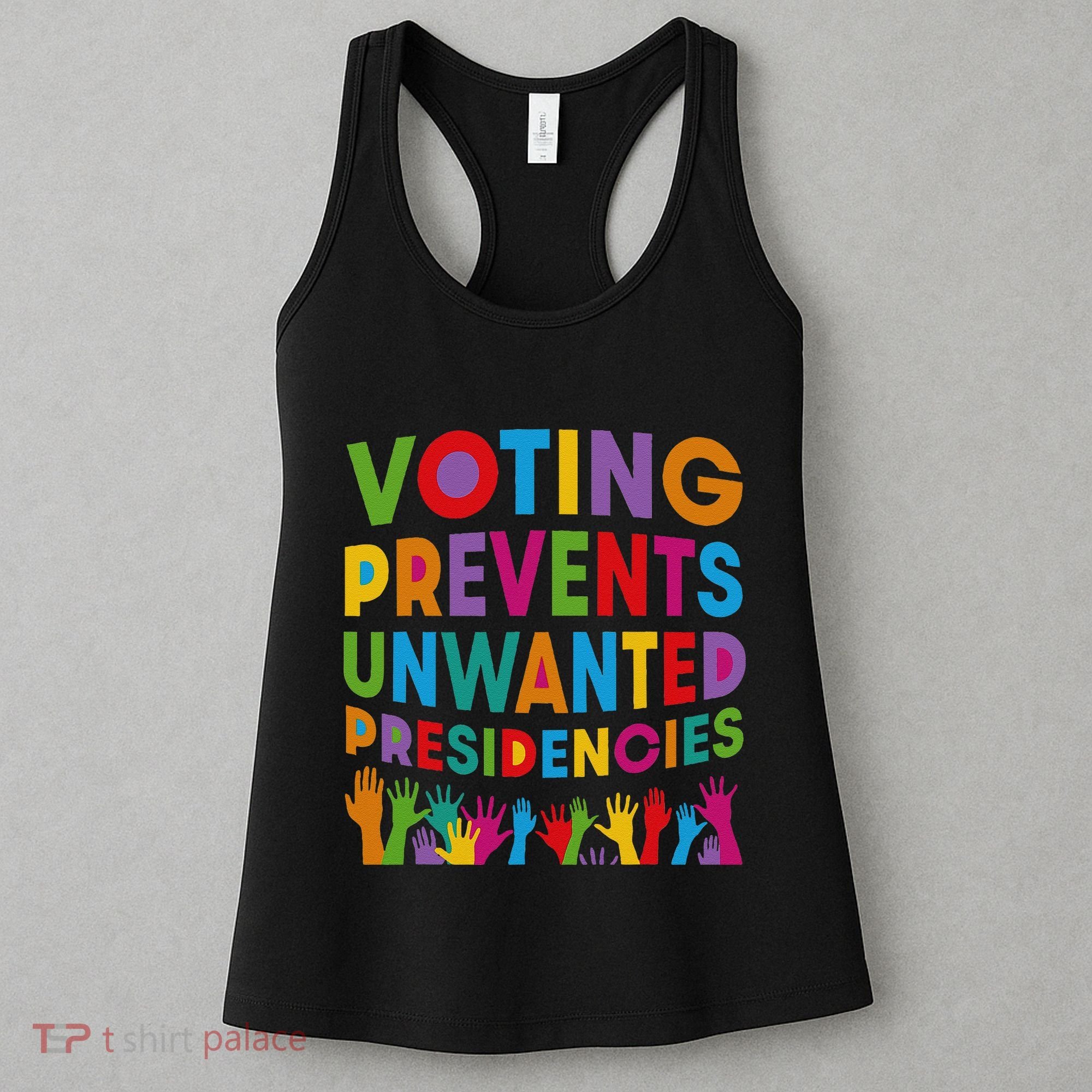 Voting Prevents Unwanted Presidencies Gift Women's Tank Top