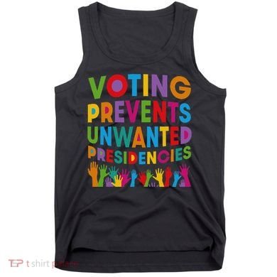 Voting Prevents Unwanted Presidencies Gift Tank Top