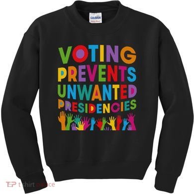 Voting Prevents Unwanted Presidencies Gift Kids Sweatshirt