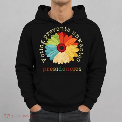 Voting Prevents Unwanted Presidencies Gift Hoodie