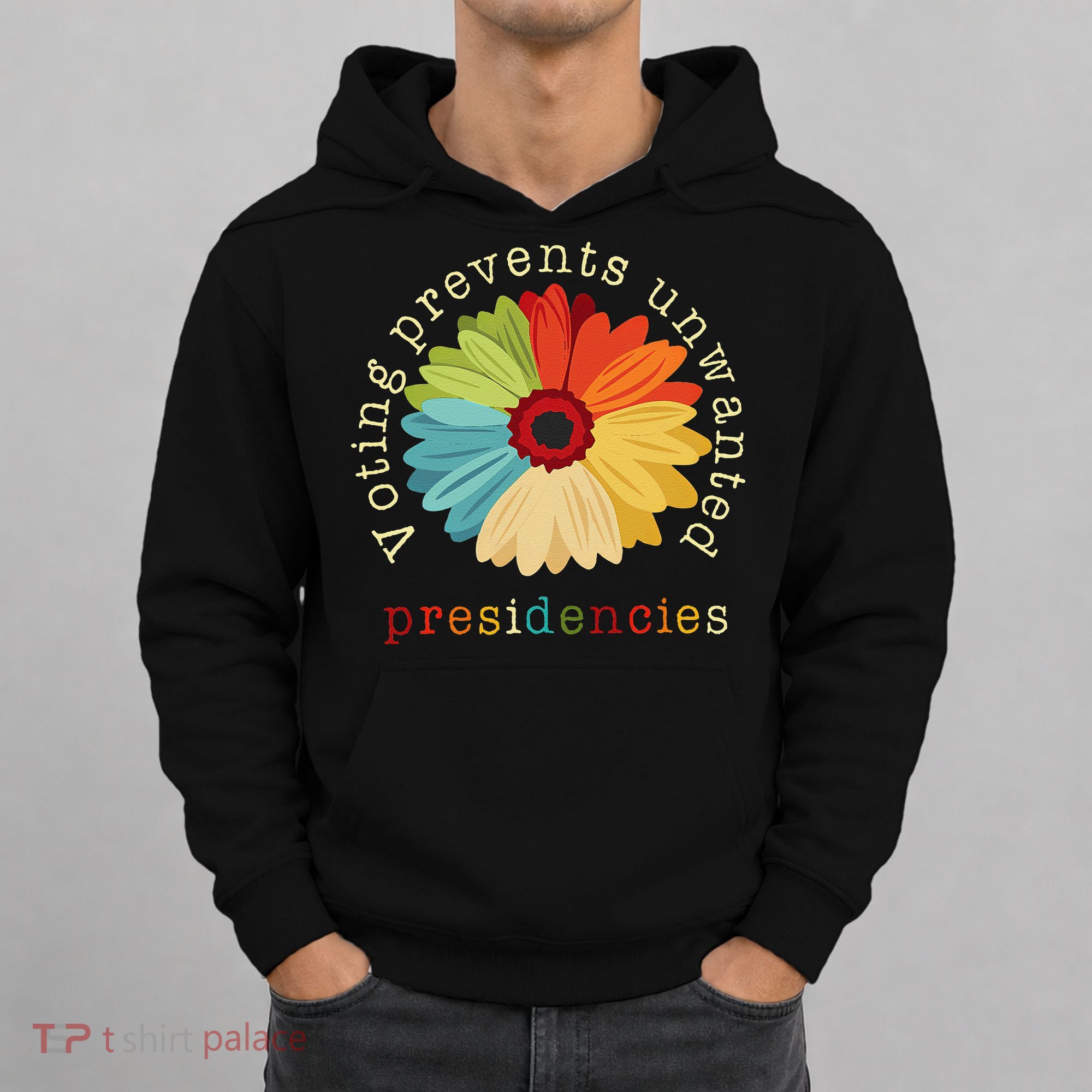 Voting Prevents Unwanted Presidencies Gift Hoodie