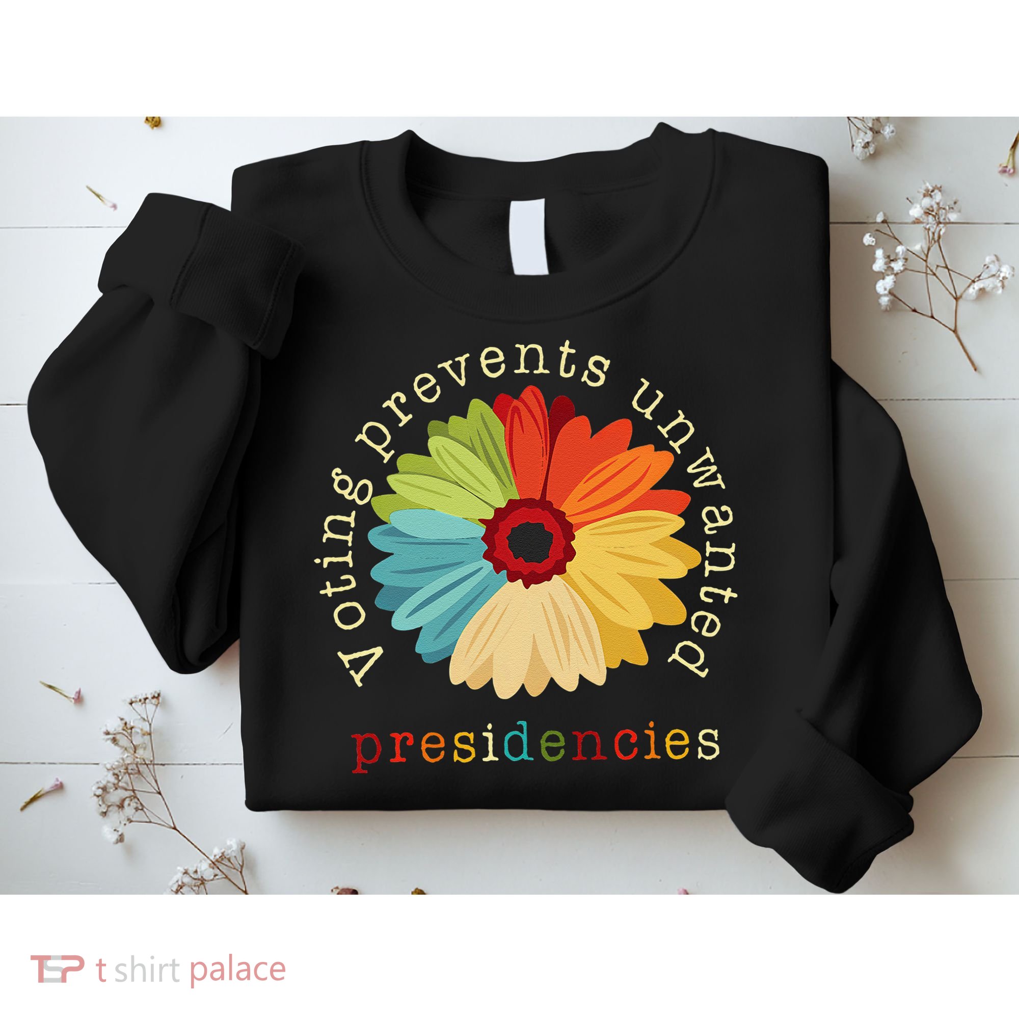 Voting Prevents Unwanted Presidencies Gift Sweatshirt
