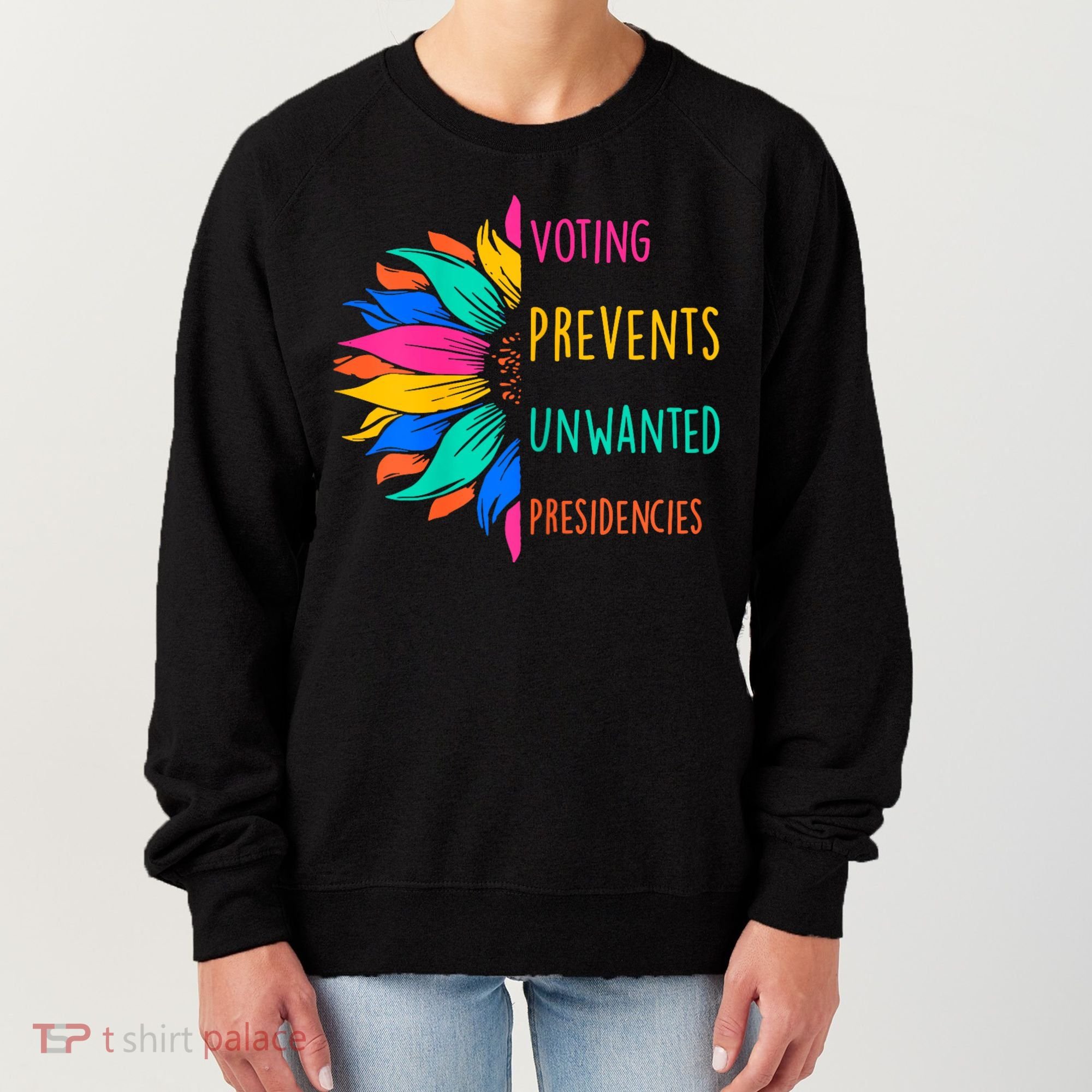 Voting Prevents Unwanted Presidencies Sunflower Women's Sweatshirt