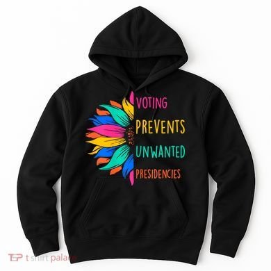 Voting Prevents Unwanted Presidencies Sunflower Hoodie
