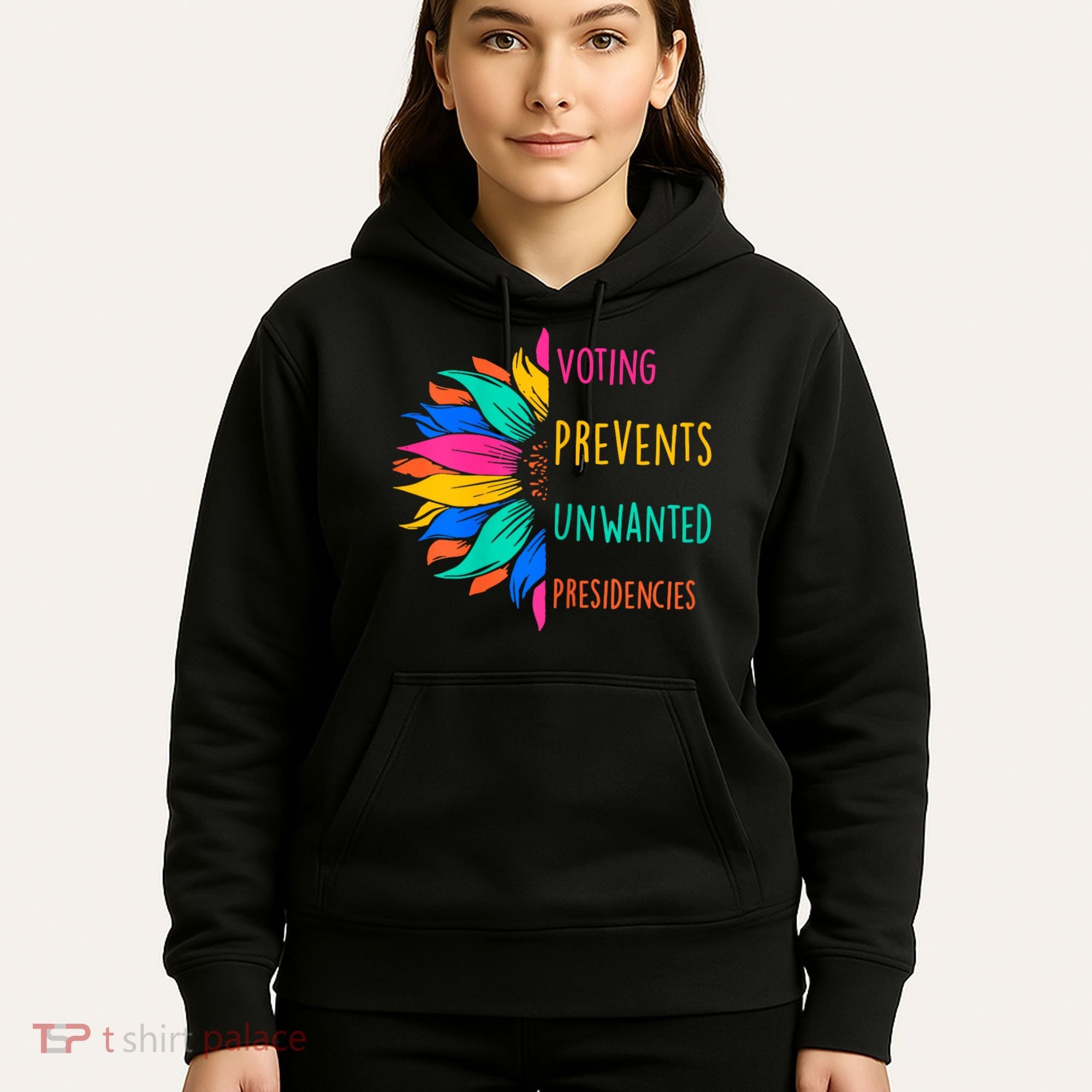 Voting Prevents Unwanted Presidencies Sunflower Hoodie