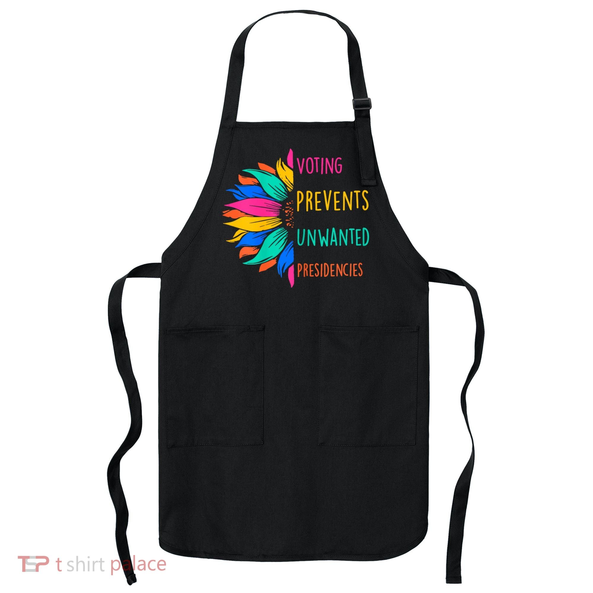 Voting Prevents Unwanted Presidencies Sunflower Apron