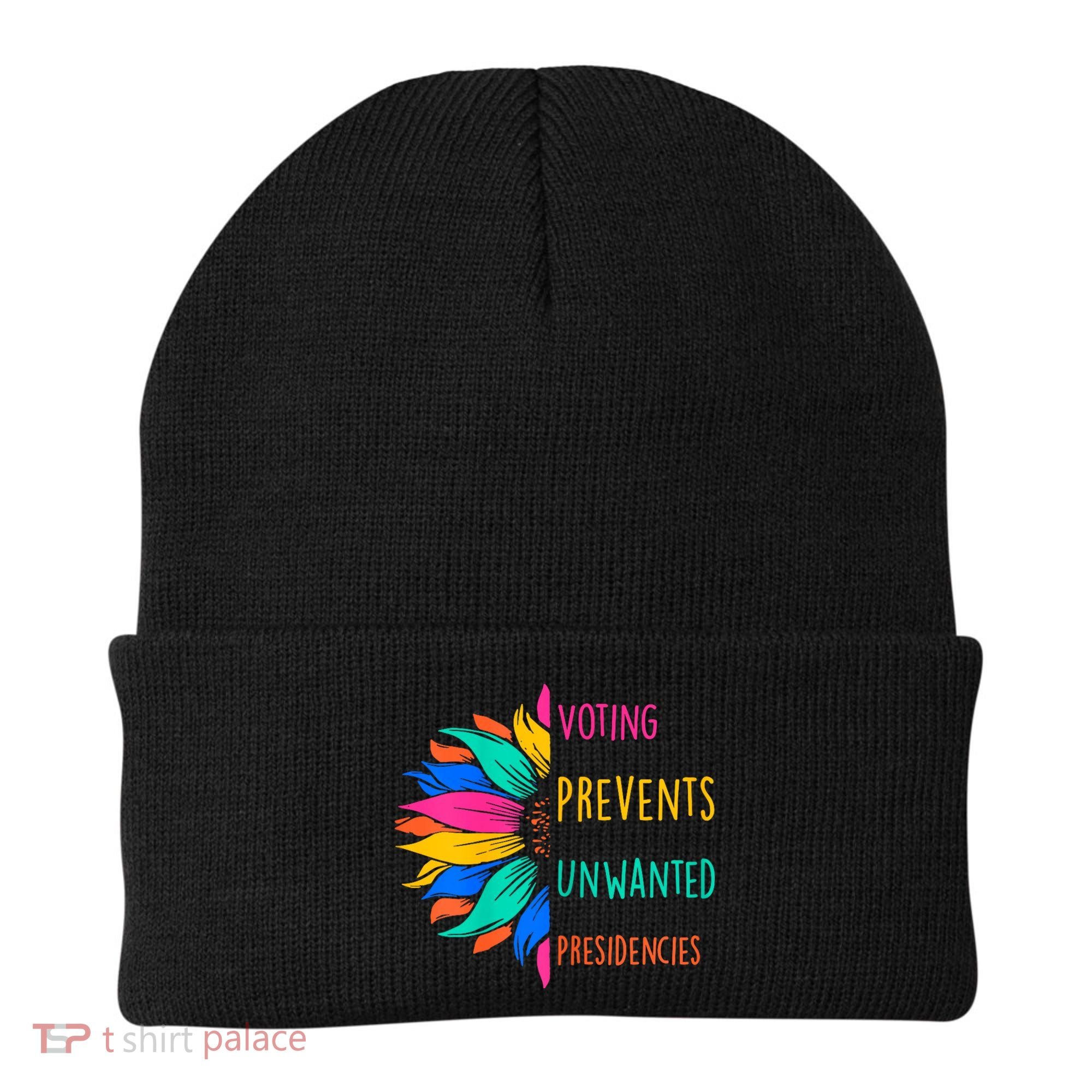 Voting Prevents Unwanted Presidencies Sunflower Beanie