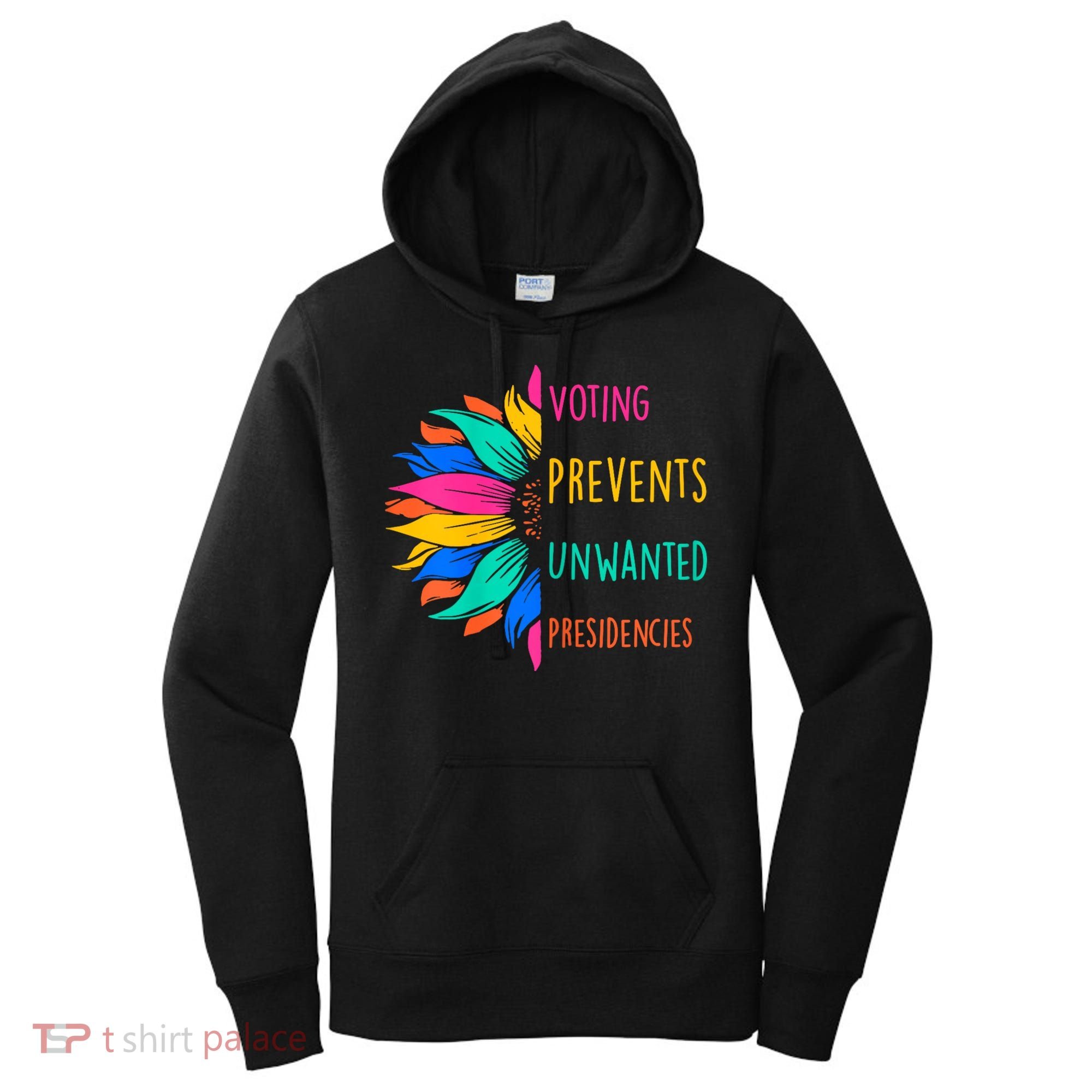 Voting Prevents Unwanted Presidencies Sunflower Women's Hoodie