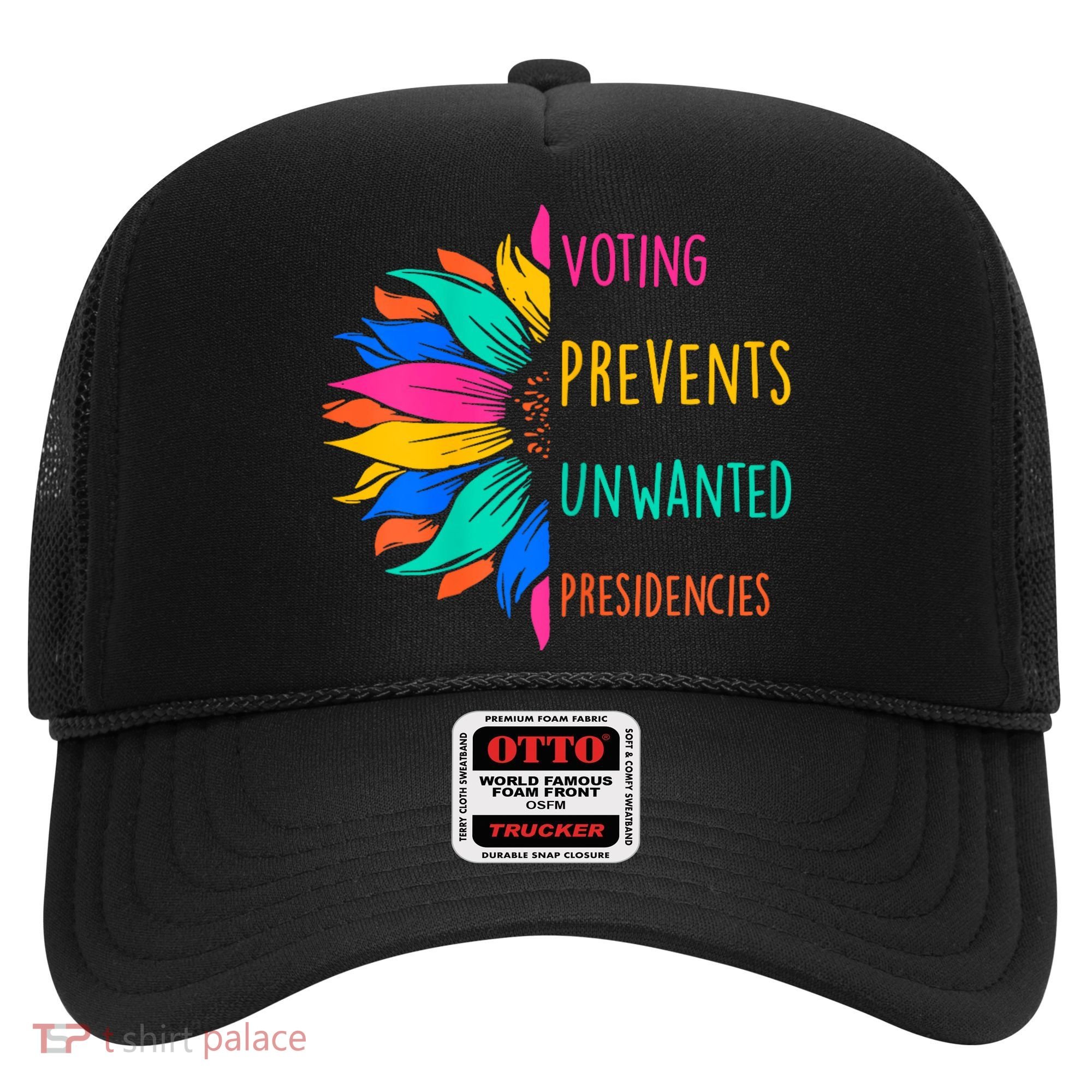 Voting Prevents Unwanted Presidencies Sunflower Hat
