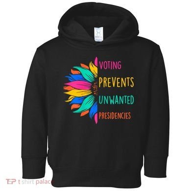 Voting Prevents Unwanted Presidencies Sunflower Toddler Hoodie