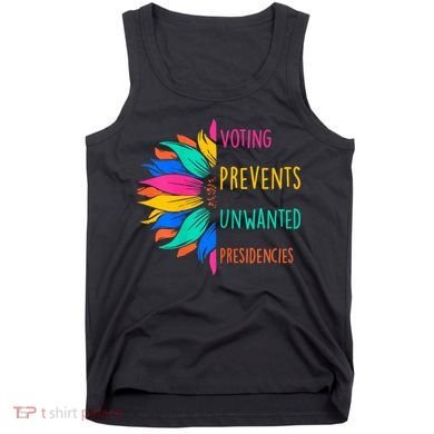 Voting Prevents Unwanted Presidencies Sunflower Tank Top
