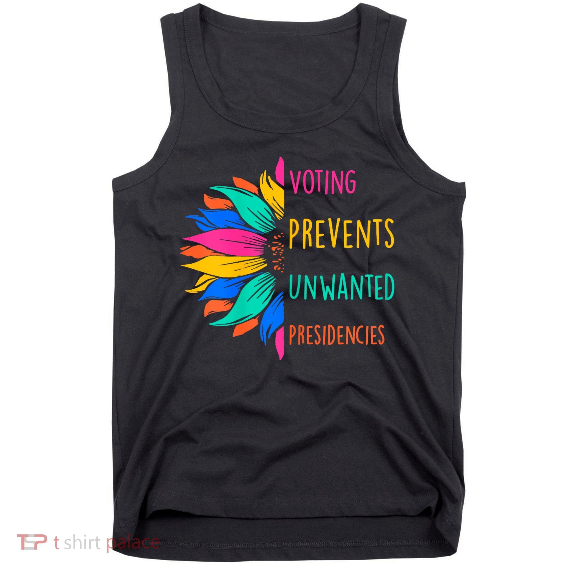 Voting Prevents Unwanted Presidencies Sunflower Tank Top