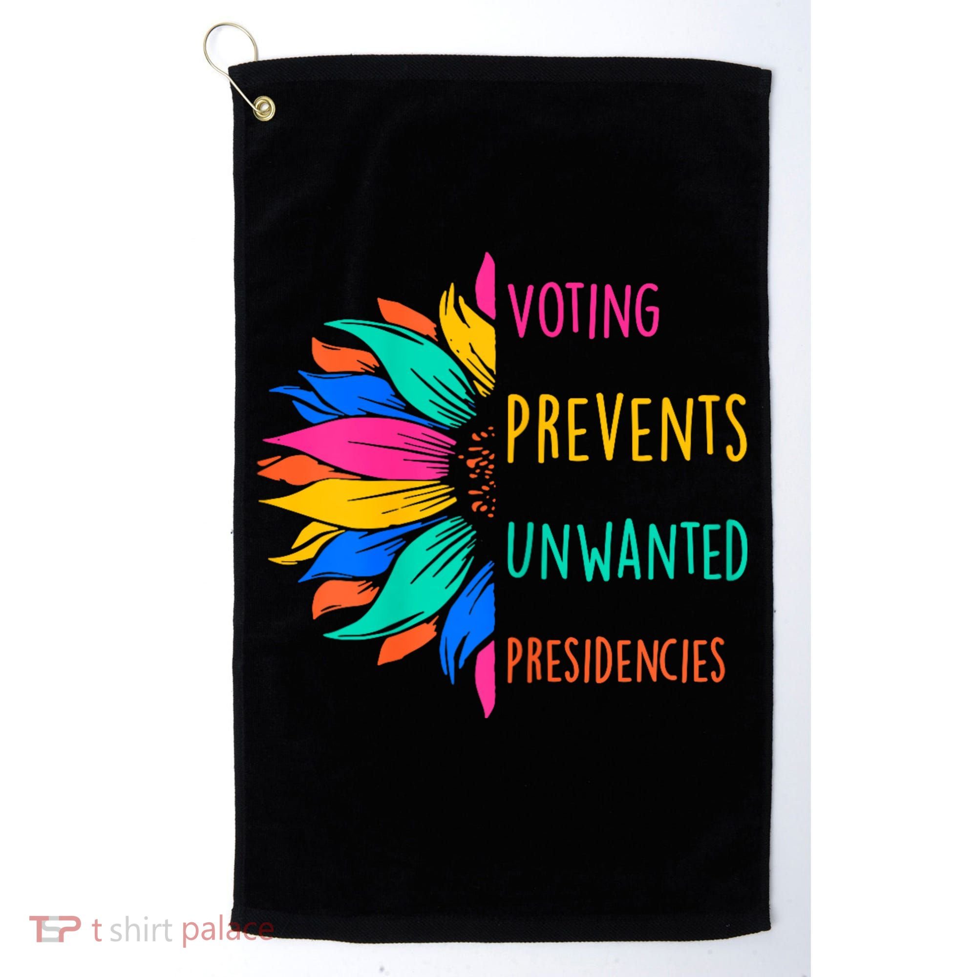 Voting Prevents Unwanted Presidencies Sunflower Golf Towel