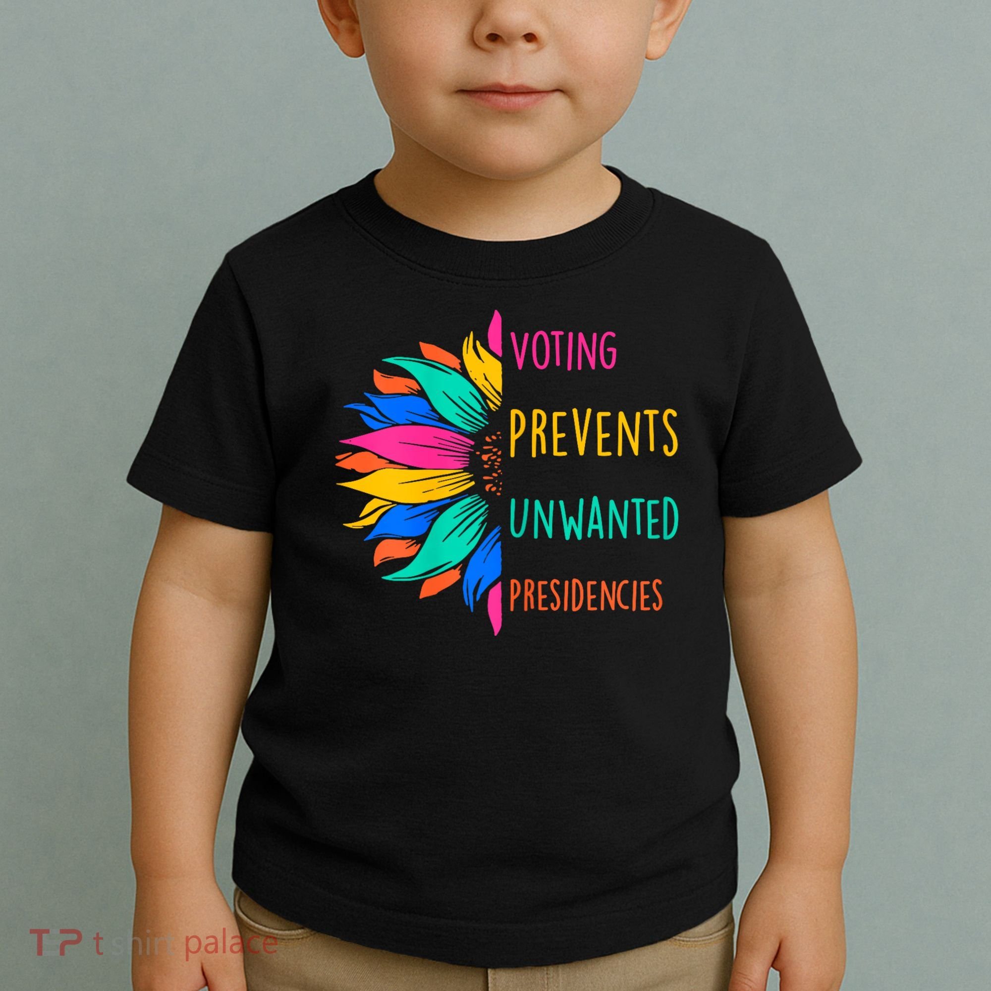 Voting Prevents Unwanted Presidencies Sunflower Toddler T-Shirt