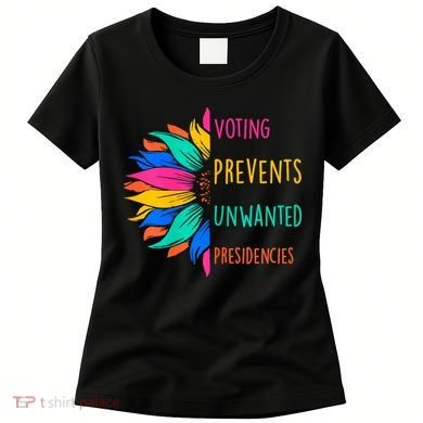 Voting Prevents Unwanted Presidencies Sunflower Women's T-Shirt