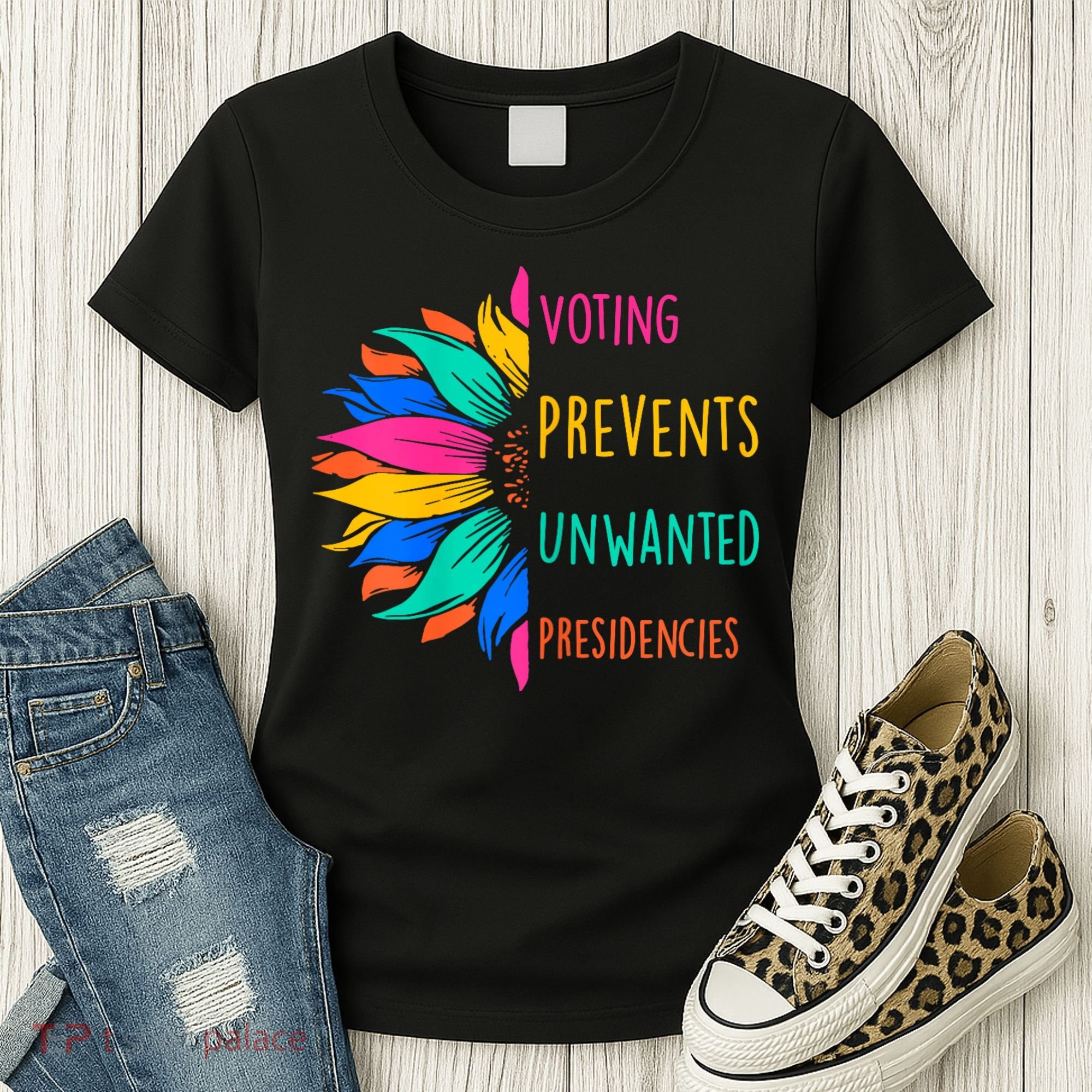Voting Prevents Unwanted Presidencies Sunflower Women's T-Shirt