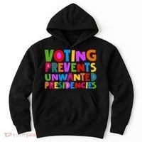 Voting Prevents Unwanted Presidencies Hoodie thumb 0