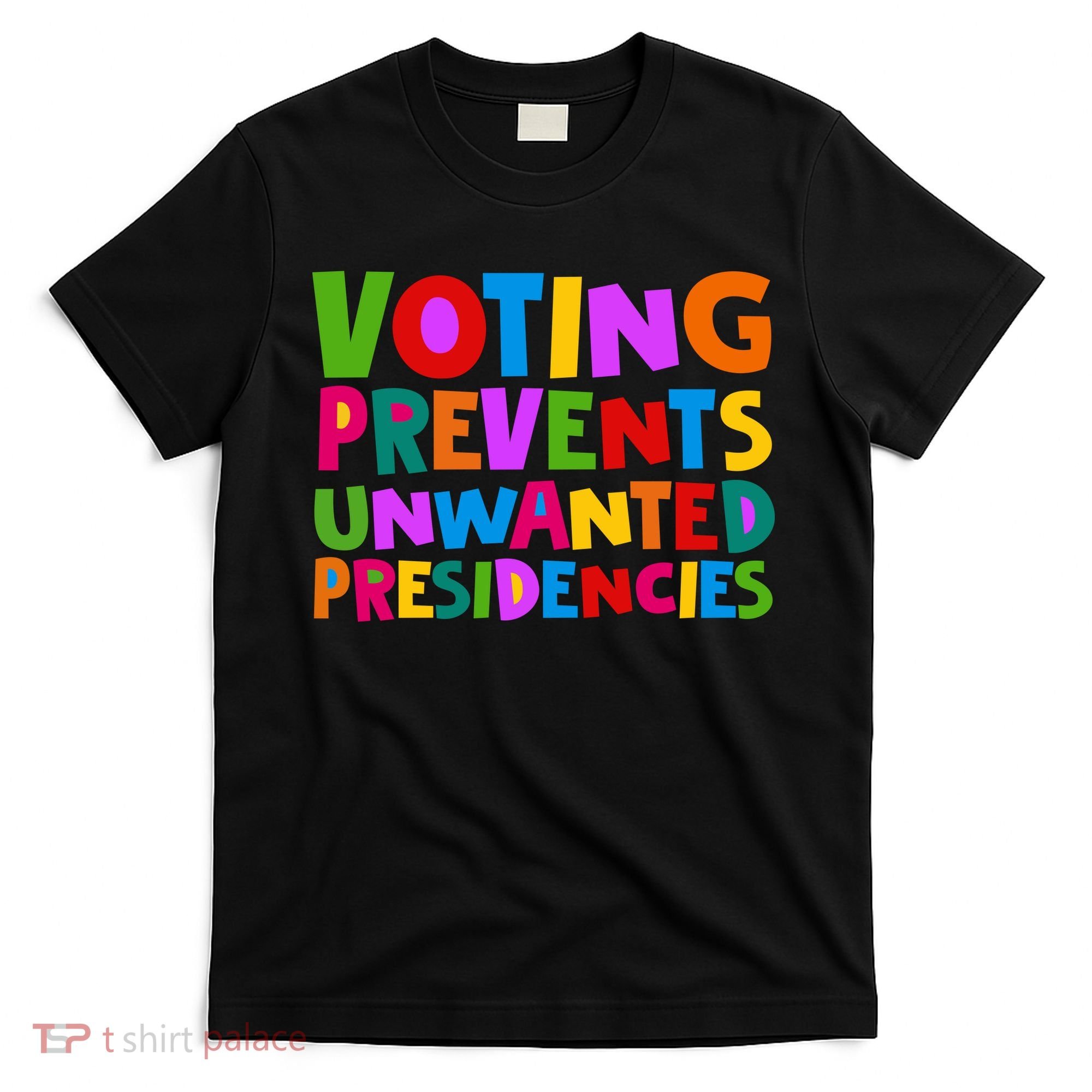 Voting Prevents Unwanted Presidencies T-Shirt
