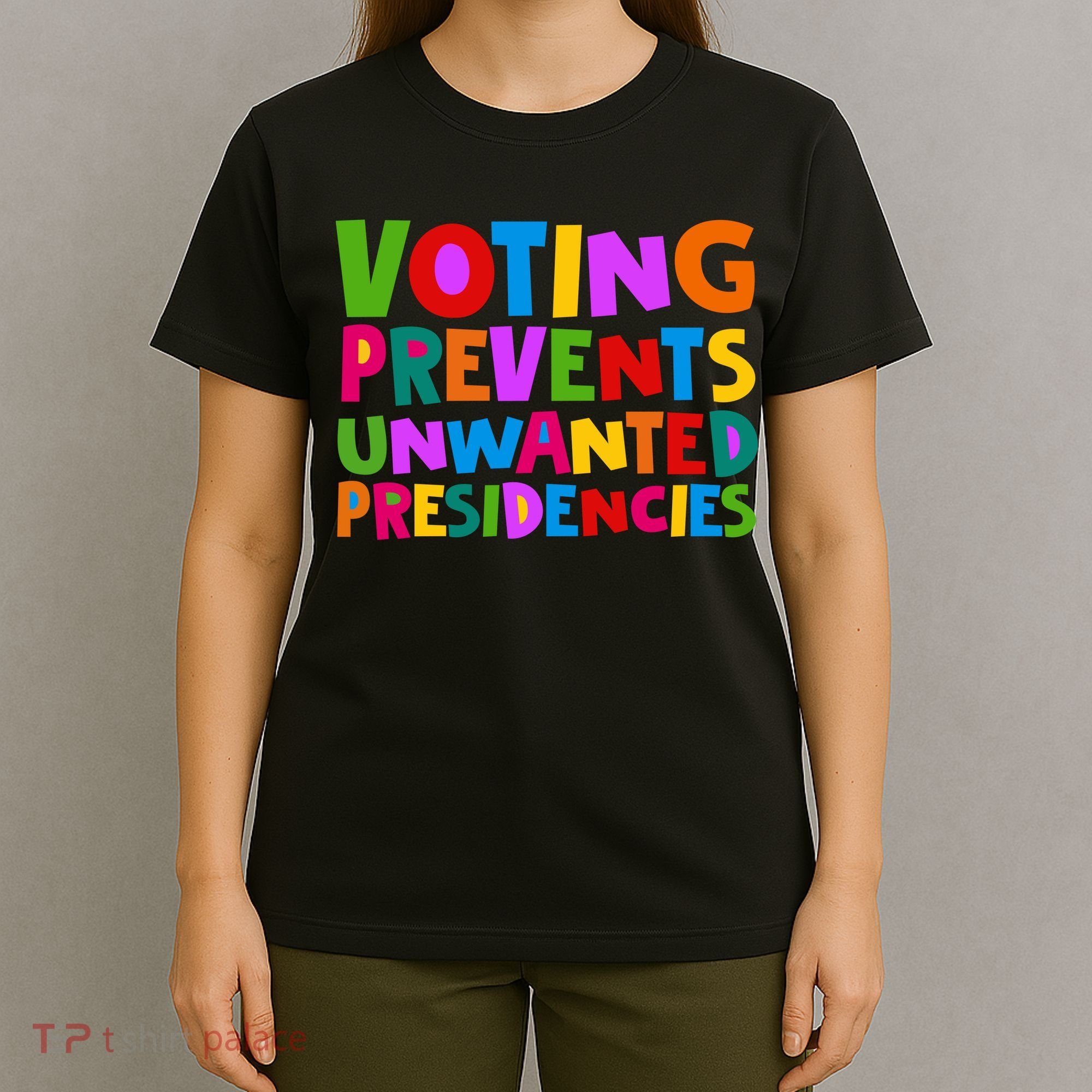 Voting Prevents Unwanted Presidencies T-Shirt