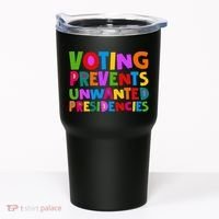 Voting Prevents Unwanted Presidencies Tumbler thumb 0