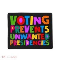 Voting Prevents Unwanted Presidencies Mousepad thumb 0