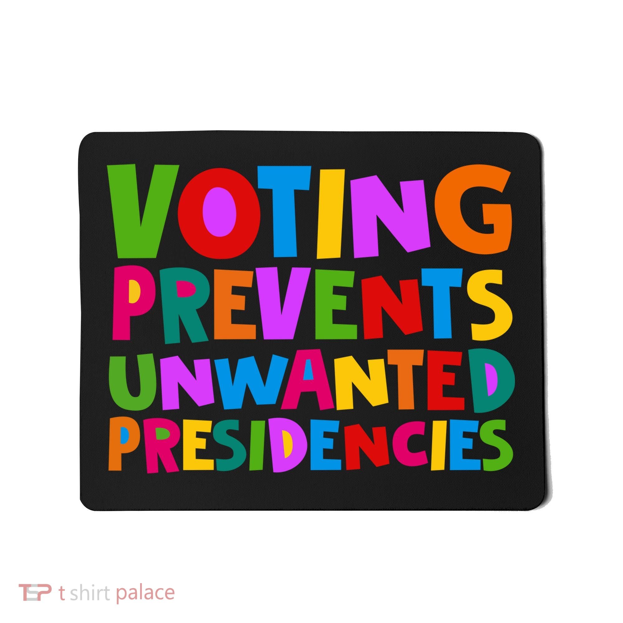 Voting Prevents Unwanted Presidencies Mousepad