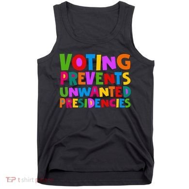 Voting Prevents Unwanted Presidencies Tank Top
