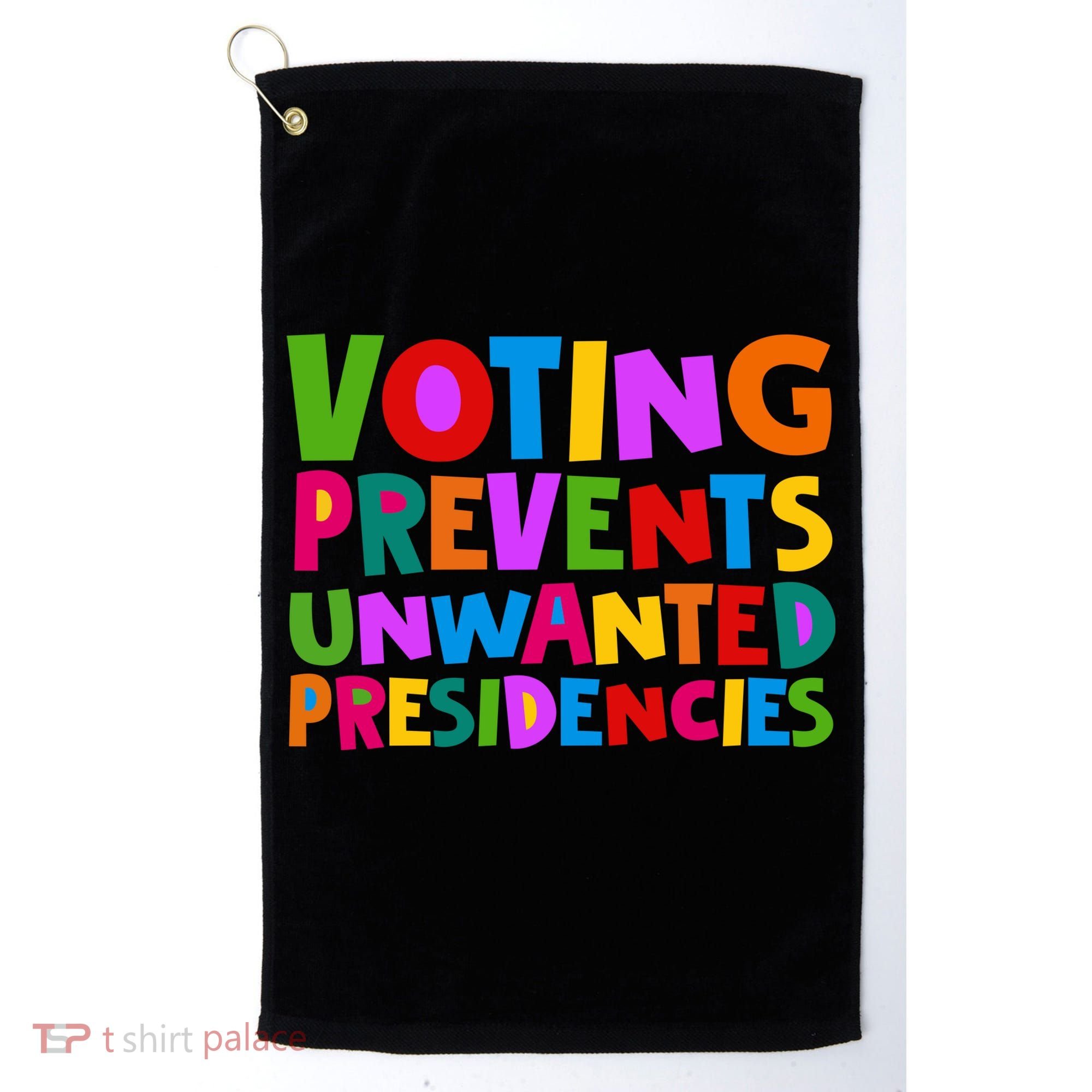Voting Prevents Unwanted Presidencies Golf Towel
