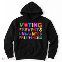 Voting Prevents Unwanted Presidencies Hoodie thumb 0