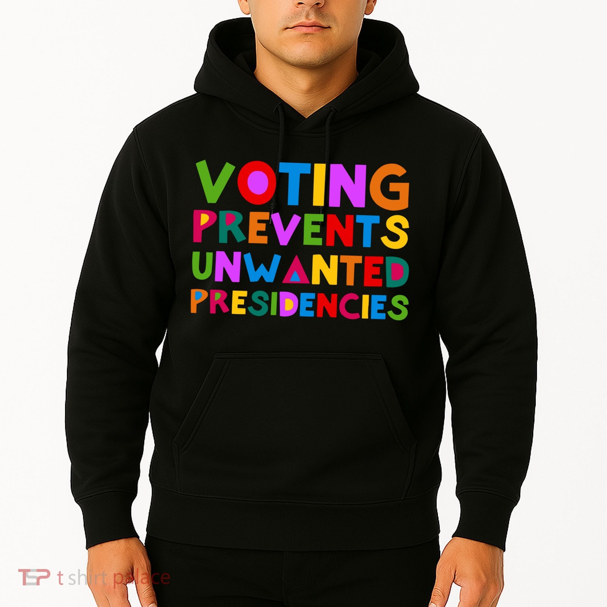 Voting Prevents Unwanted Presidencies Hoodie