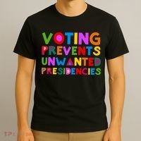 Voting Prevents Unwanted Presidencies T-Shirt thumb 3