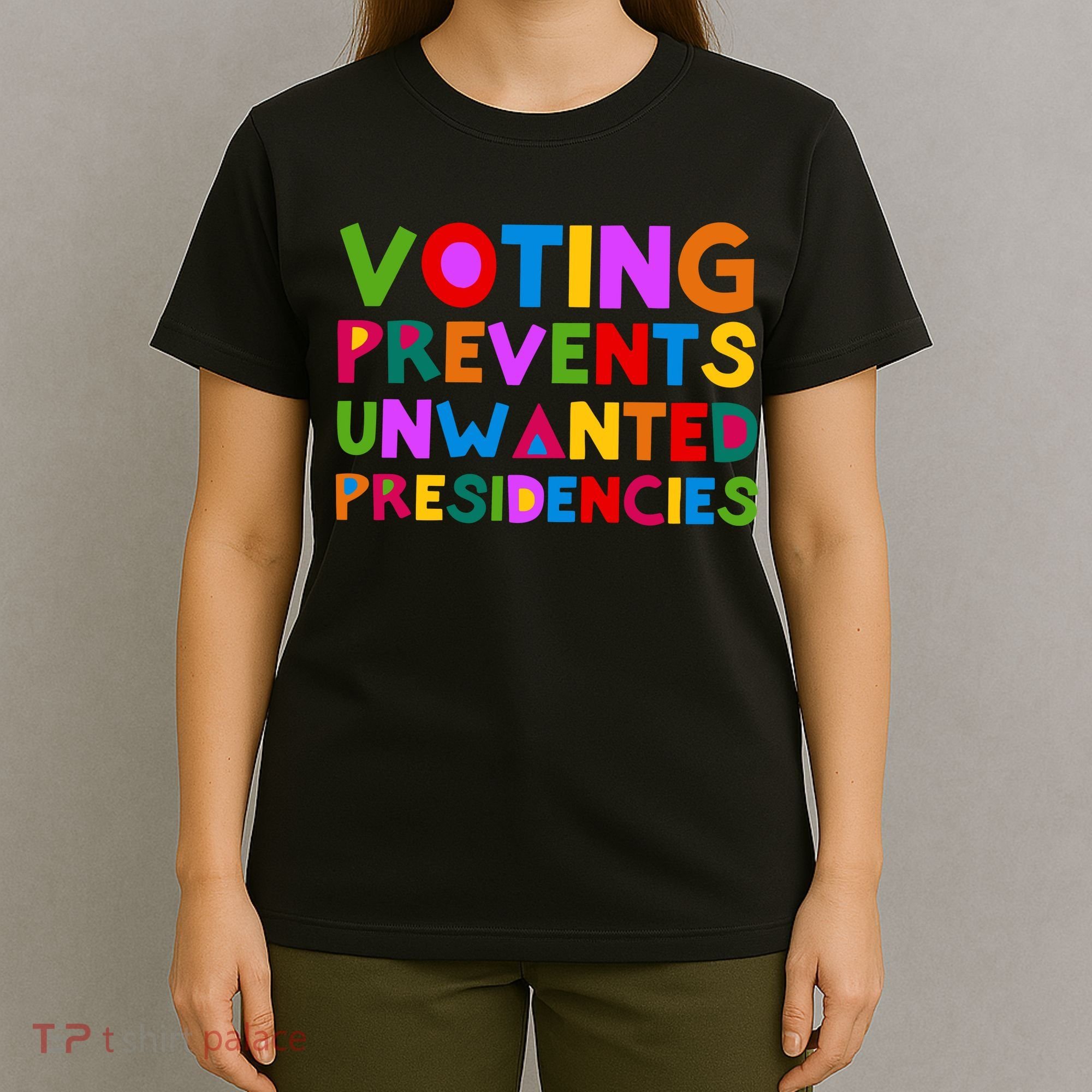Voting Prevents Unwanted Presidencies T-Shirt
