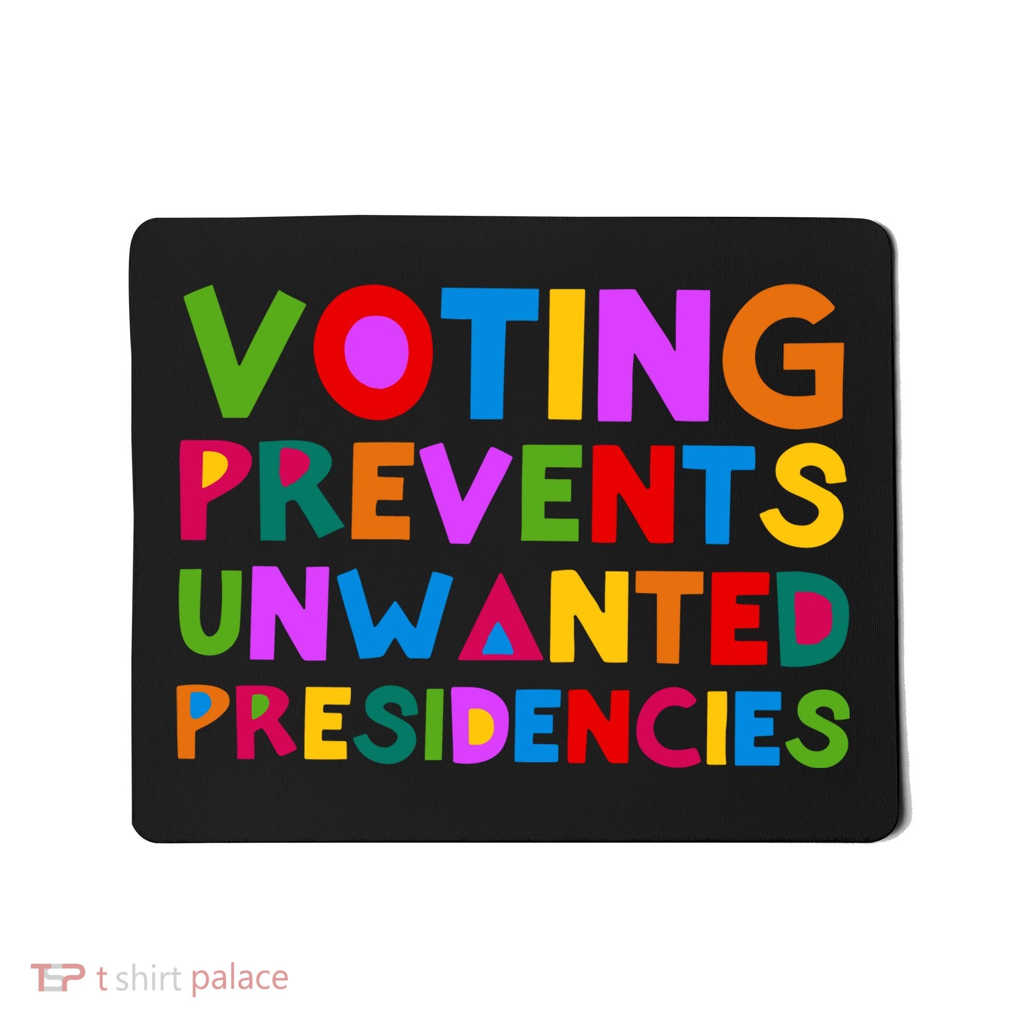 Voting Prevents Unwanted Presidencies Mousepad