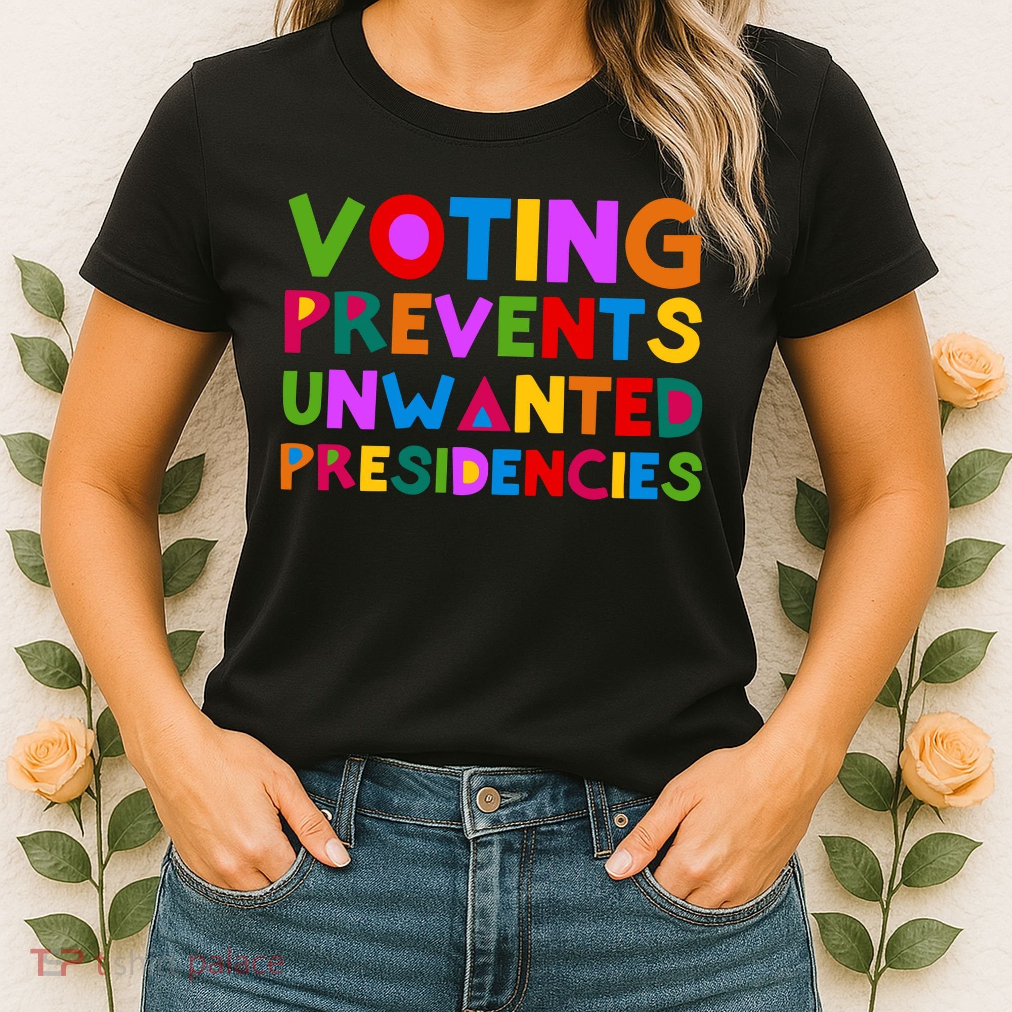 Voting Prevents Unwanted Presidencies Women's T-Shirt