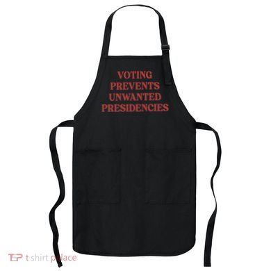 Voting Prevents Unwanted Presidencies Apron