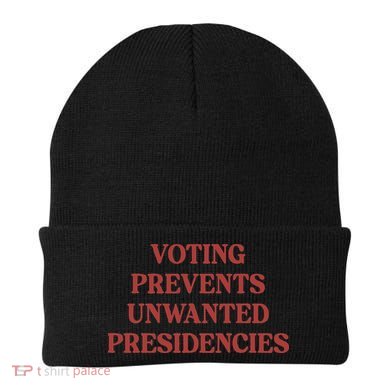 Voting Prevents Unwanted Presidencies Beanie