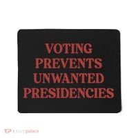 Voting Prevents Unwanted Presidencies Mousepad thumb 0