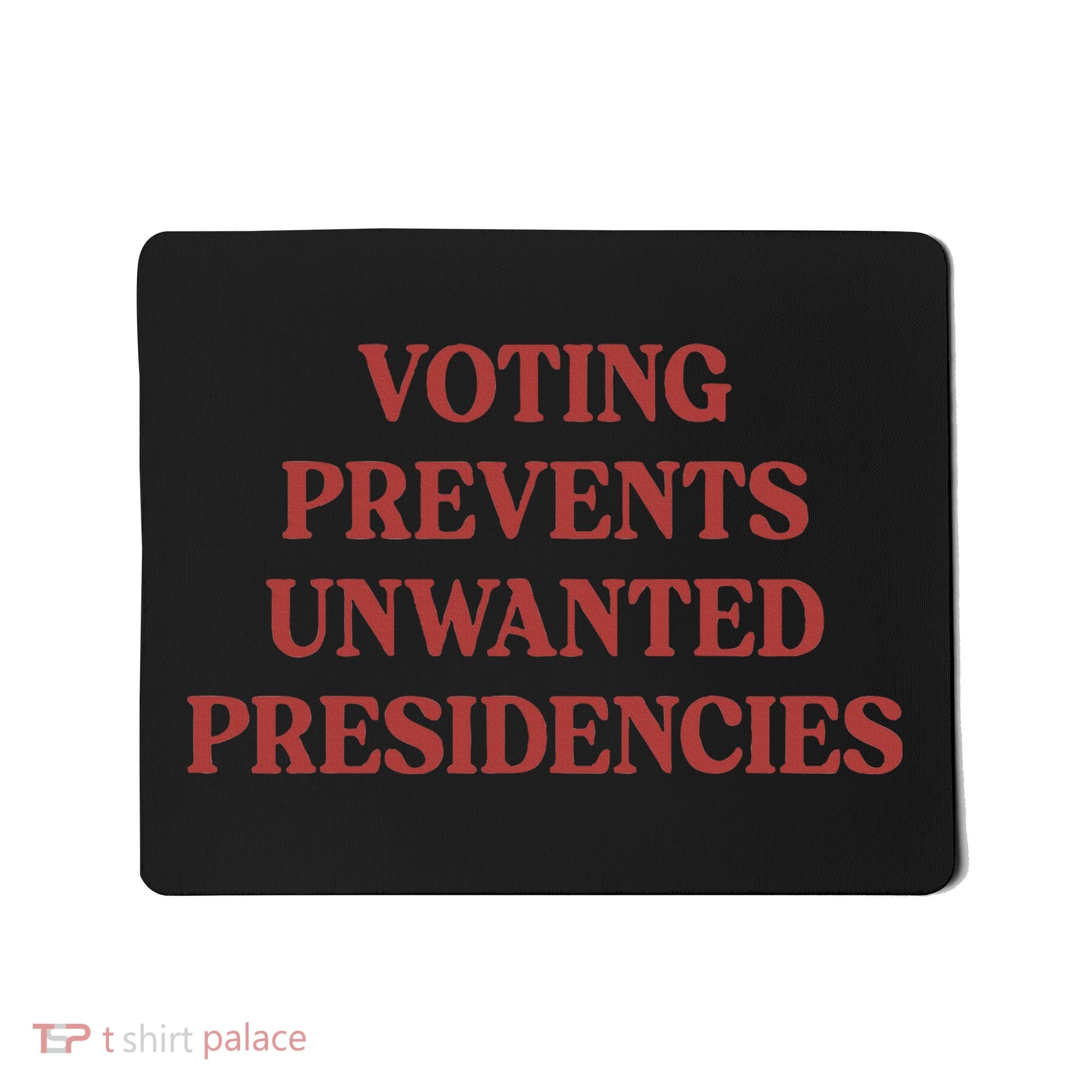 Voting Prevents Unwanted Presidencies Mousepad