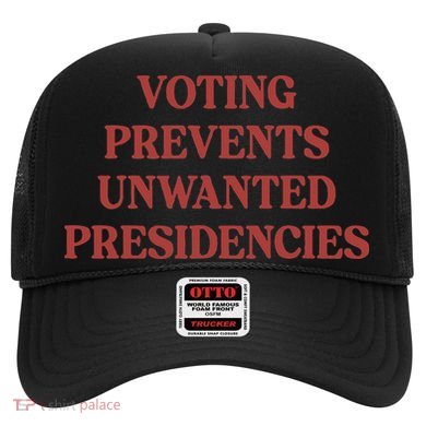 Voting Prevents Unwanted Presidencies Hat