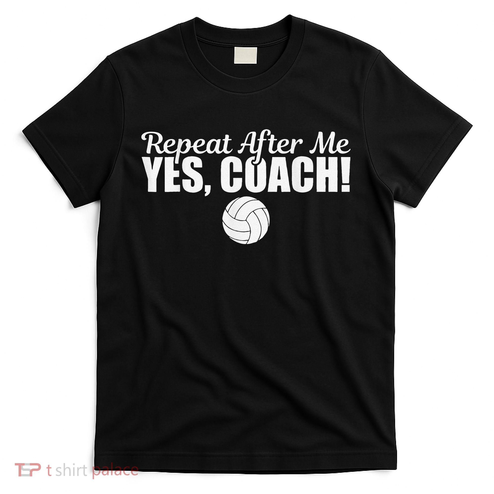 Volleyball Repeat After Me Yes Coach Funny Sports T-Shirt