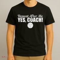 Volleyball Repeat After Me Yes Coach Funny Sports T-Shirt thumb 3