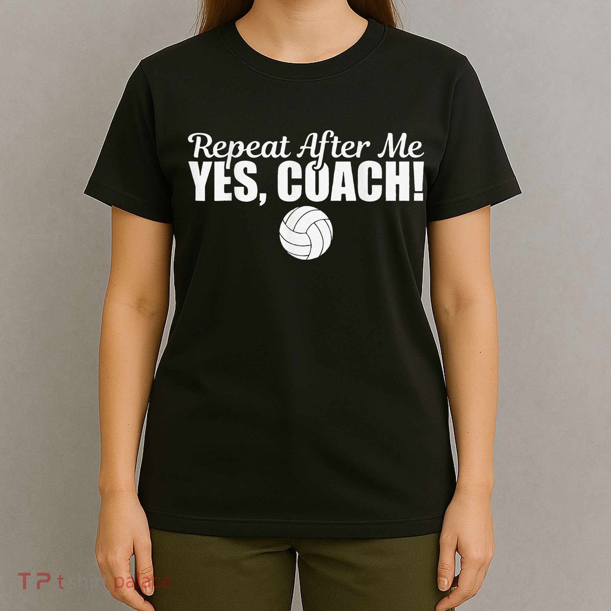Volleyball Repeat After Me Yes Coach Funny Sports T-Shirt