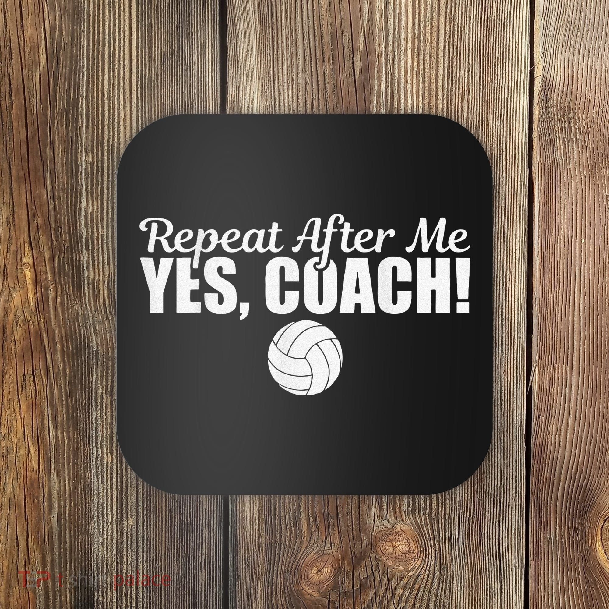 Volleyball Repeat After Me Yes Coach Funny Sports Coaster