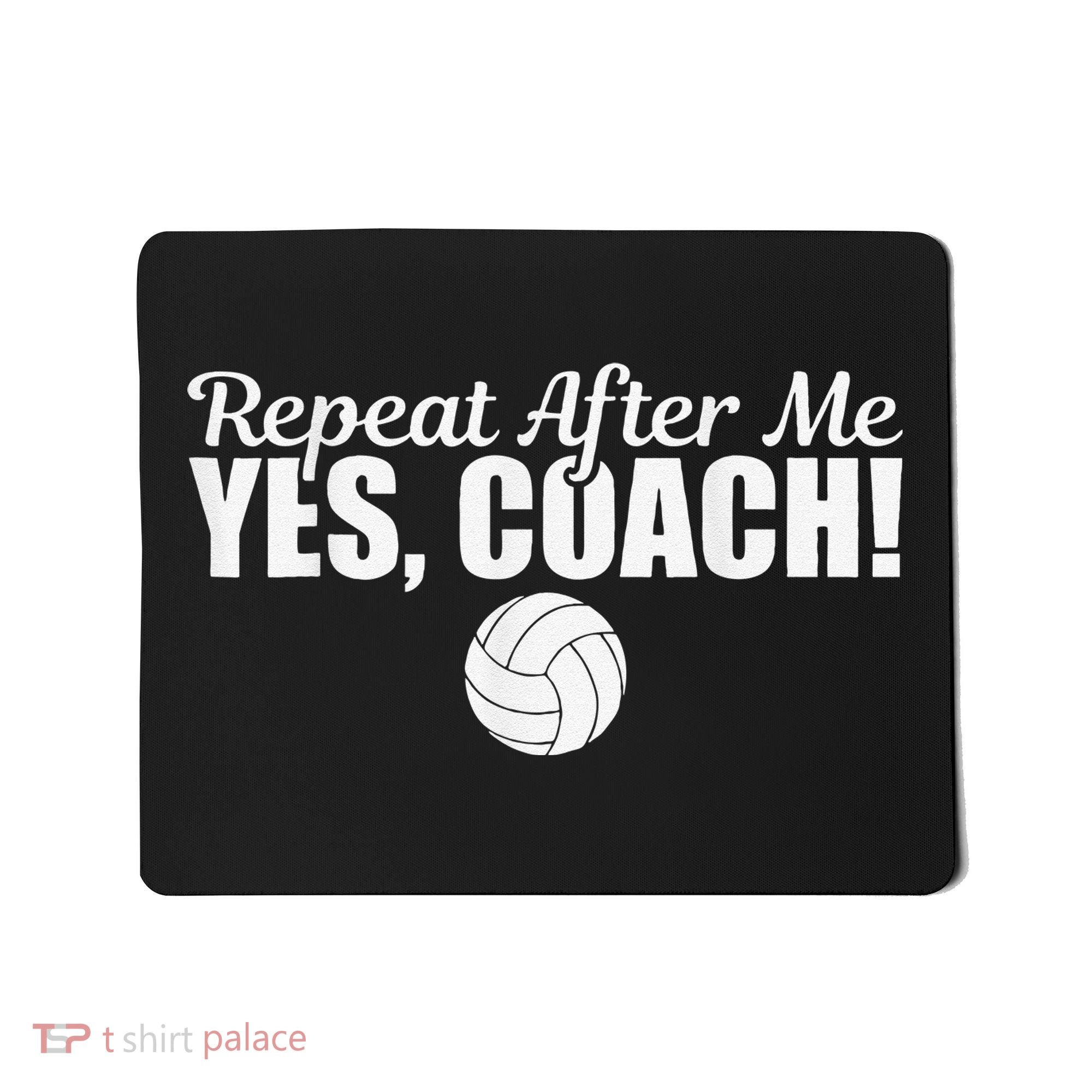 Volleyball Repeat After Me Yes Coach Funny Sports Mousepad
