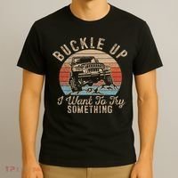 Vintage Retro Buckle Up I Want To Try Something Offroad Car T-Shirt thumb 3
