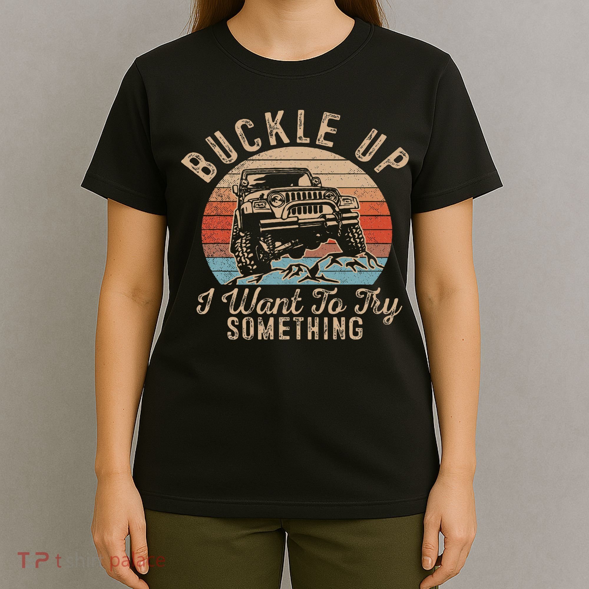 Vintage Retro Buckle Up I Want To Try Something Offroad Car T-Shirt