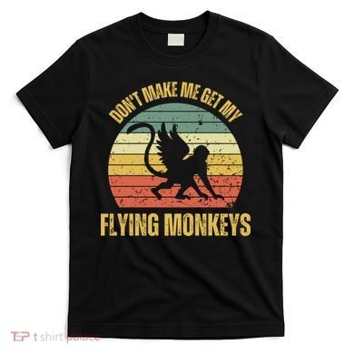 Vintage Retro DonT Make Me Get My Flying Monkeys T-Shirt